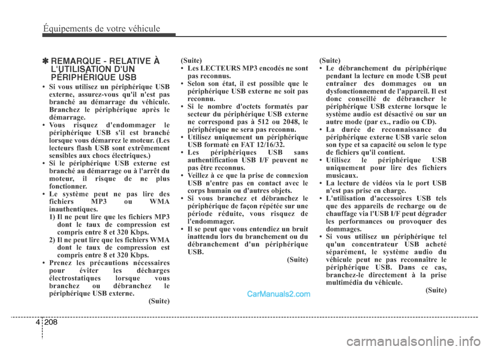 Hyundai Santa Fe 2012  Manuel du propriétaire (in French) 208 4
Équipements de votre véhicule
✽REMARQUE - RELATIVE À
LUTILISATION DUN
PÉRIPHÉRIQUE USB
• Si vous utilisez un périphérique USB
externe, assurez-vous quil nest pas
branché au déma