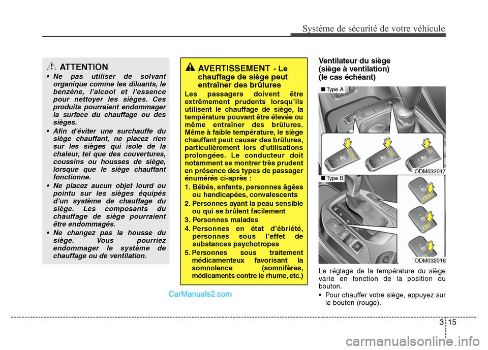 Hyundai Santa Fe 2012 Manuel du propriétaire (in French) 315
Système de sécurité de votre véhicule
Ventilateur du siège
(siège à ventilation)
(le cas échéant)
Le réglage de la température du siège
varie en fonction de la position du
bouton.
• Hyundai Santa Fe 2012 Manuel du propriétaire (in French) 315
Système de sécurité de votre véhicule
Ventilateur du siège
(siège à ventilation)
(le cas échéant)
Le réglage de la température du siège
varie en fonction de la position du
bouton.
•