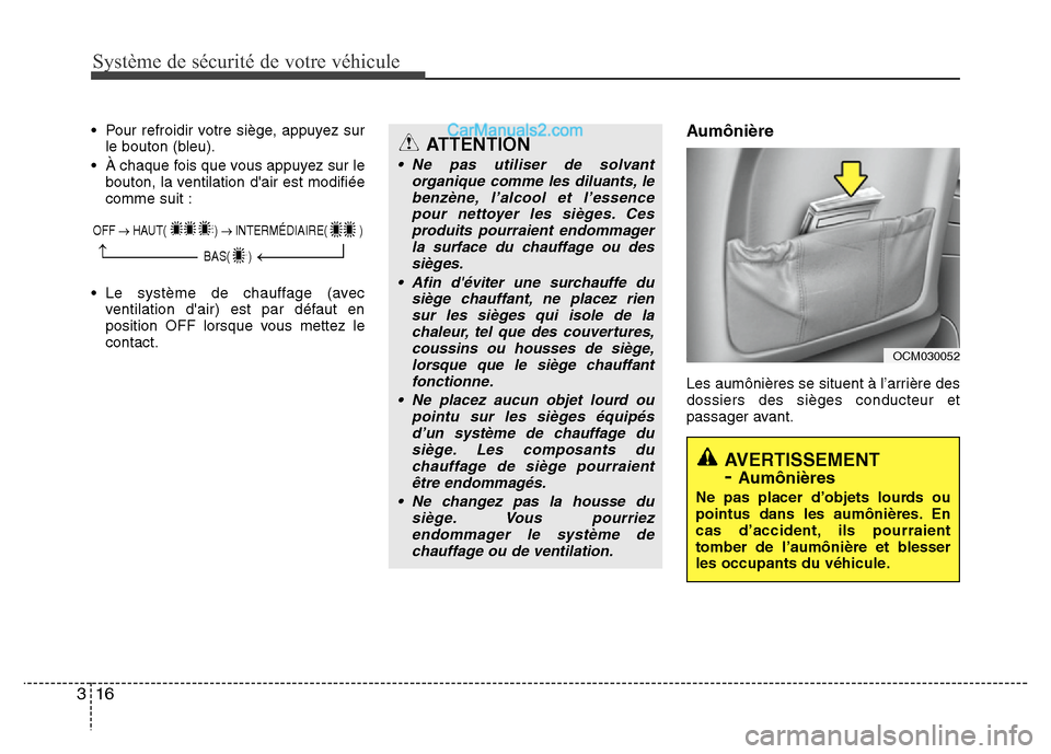 Hyundai Santa Fe 2012 Manuel du propriétaire (in French) Système de sécurité de votre véhicule
16 3
• Pour refroidir votre siège, appuyez sur
le bouton (bleu).
• À chaque fois que vous appuyez sur le
bouton, la ventilation dair est modifiée
comm Hyundai Santa Fe 2012 Manuel du propriétaire (in French) Système de sécurité de votre véhicule
16 3
• Pour refroidir votre siège, appuyez sur
le bouton (bleu).
• À chaque fois que vous appuyez sur le
bouton, la ventilation dair est modifiée
comm