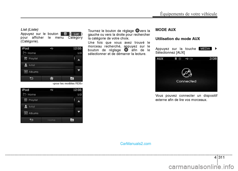 Hyundai Santa Fe 2012  Manuel du propriétaire (in French) 4311
Équipements de votre véhicule
List (Liste)
Appuyez sur le bouton  ( )
pour afficher le menu Category
(Catégorie).
<pour les modèles RDS>
Tournez le bouton de réglage  vers la
gauche ou vers 