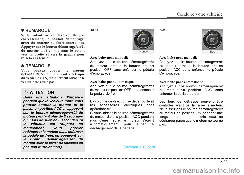 Hyundai Santa Fe 2012 Manuel du propriétaire (in French) 511
Conduire votre véhicule
✽REMARQUE
Si le volant ne se déverrouille pas
correctement, le bouton démarrage/
arrêt du moteur ne fonctionnera pas.
Appuyez sur le bouton démarrage/arrêt
du moteu Hyundai Santa Fe 2012 Manuel du propriétaire (in French) 511
Conduire votre véhicule
✽REMARQUE
Si le volant ne se déverrouille pas
correctement, le bouton démarrage/
arrêt du moteur ne fonctionnera pas.
Appuyez sur le bouton démarrage/arrêt
du moteu