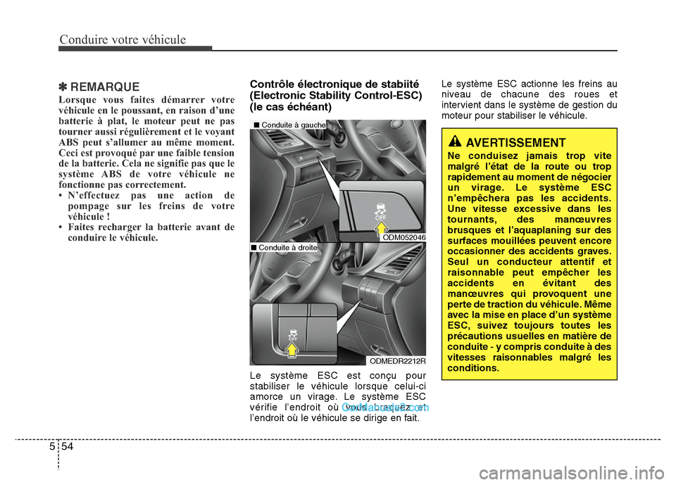 Hyundai Santa Fe 2012  Manuel du propriétaire (in French) Conduire votre véhicule
54 5
✽REMARQUE
Lorsque vous faites démarrer votre
véhicule en le poussant, en raison d’une
batterie à plat, le moteur peut ne pas
tourner aussi régulièrement et le vo