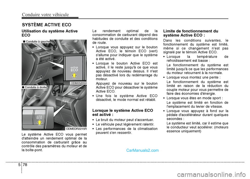 Hyundai Santa Fe 2012  Manuel du propriétaire (in French) Conduire votre véhicule
78 5
Utilisation du système Active
ECO
Le système Active ECO vous permet
datteindre un rendement optimal de la
consommation de carburant grâce au
contrôle des paramètres