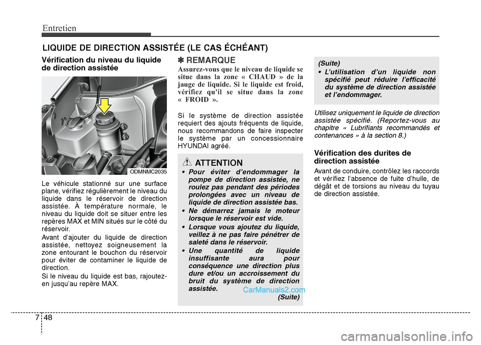 Hyundai Santa Fe 2012  Manuel du propriétaire (in French) Entretien
48 7
LIQUIDE DE DIRECTION ASSISTÉE (LE CAS ÉCHÉANT)
Vérification du niveau du liquide
de direction assistée
Le véhicule stationné sur une surface
plane, vérifiez régulièrement le n