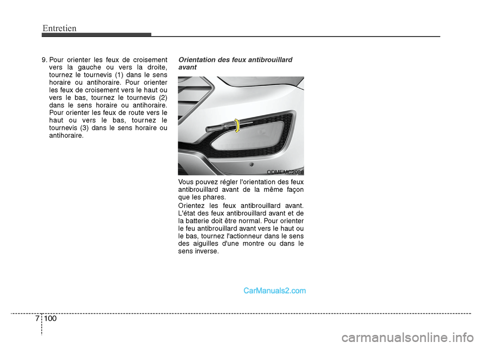 Hyundai Santa Fe 2012  Manuel du propriétaire (in French) Entretien
100 7
9. Pour orienter les feux de croisement
vers la gauche ou vers la droite,
tournez le tournevis (1) dans le sens
horaire ou antihoraire. Pour orienter
les feux de croisement vers le hau