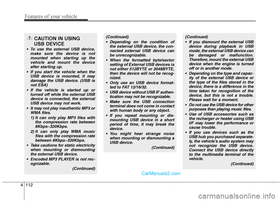 Hyundai Santa Fe 2011 Owners Manual
Features of your vehicle
112
4
CAUTION IN USING
USB DEVICE
To use the external USB device,
make sure the device is notmounted when starting up the vehicle and mount the deviceafter starting up.
If Hyundai Santa Fe 2011 Owners Manual
Features of your vehicle
112
4
CAUTION IN USING
USB DEVICE
To use the external USB device,
make sure the device is notmounted when starting up the vehicle and mount the deviceafter starting up.
If