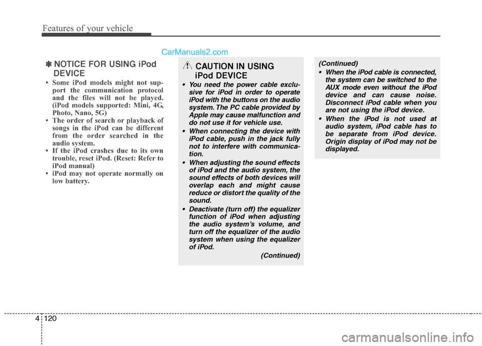 Hyundai Santa Fe 2011 Owners Manual
Features of your vehicle
120
4
✽
✽
NOTICE FOR USING iPod
DEVICE
• Some iPod models might not sup- port the communication protocol
and the files will not be played.
(iPod models supported: Mini, Hyundai Santa Fe 2011 Owners Manual
Features of your vehicle
120
4
✽
✽
NOTICE FOR USING iPod
DEVICE
• Some iPod models might not sup- port the communication protocol
and the files will not be played.
(iPod models supported: Mini,
