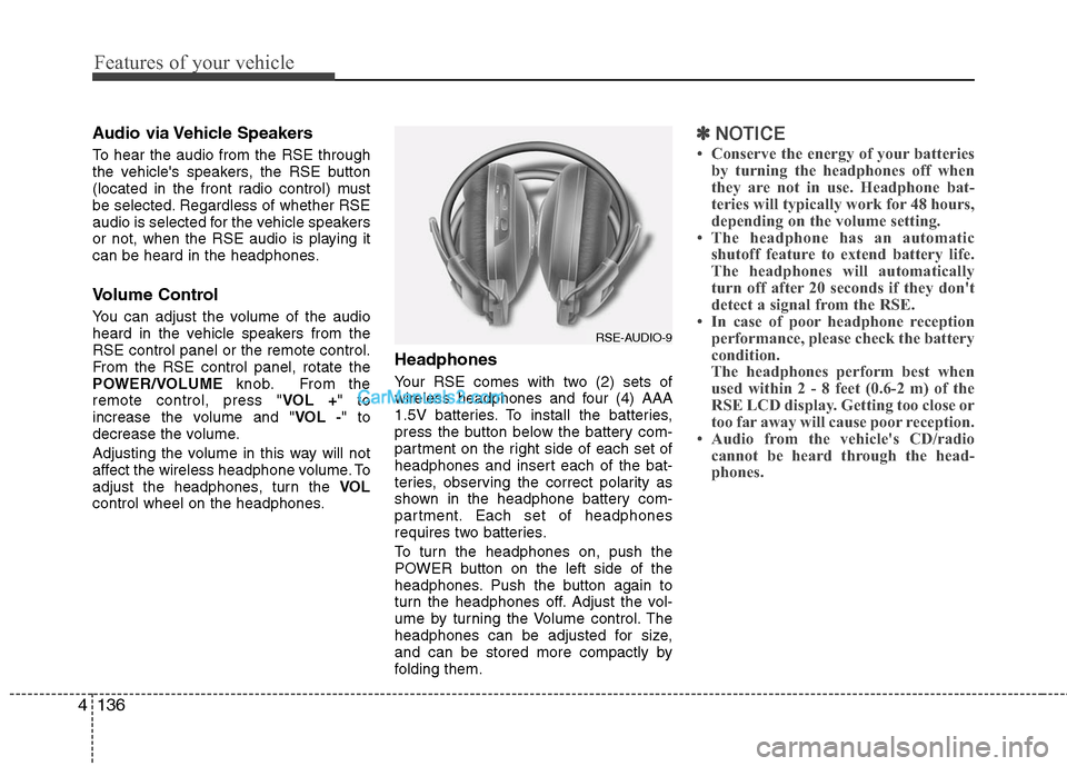 Hyundai Santa Fe 2011 Owners Manual
Features of your vehicle
136
4
Audio via Vehicle Speakers
To hear the audio from the RSE through
the vehicles speakers, the RSE button
(located in the front radio control) must
be selected. Regardle Hyundai Santa Fe 2011 Owners Manual
Features of your vehicle
136
4
Audio via Vehicle Speakers
To hear the audio from the RSE through
the vehicles speakers, the RSE button
(located in the front radio control) must
be selected. Regardle