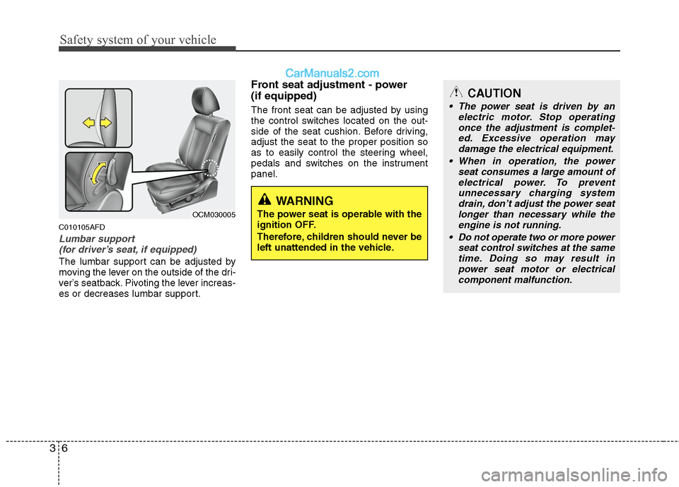 Hyundai Santa Fe 2011 Owners Manual
Safety system of your vehicle
6
3
CAUTION
The power seat is driven by an
electric motor. Stop operatingonce the adjustment is complet- ed. Excessive operation maydamage the electrical equipment.
Wh Hyundai Santa Fe 2011 Owners Manual
Safety system of your vehicle
6
3
CAUTION
The power seat is driven by an
electric motor. Stop operatingonce the adjustment is complet- ed. Excessive operation maydamage the electrical equipment.
Wh