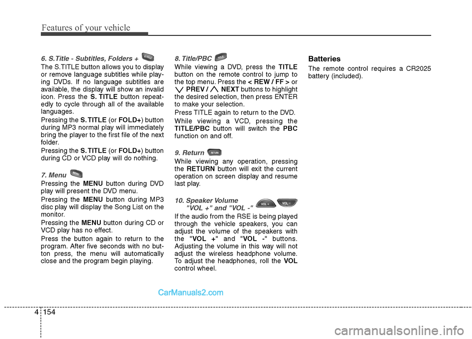 Hyundai Santa Fe 2011 Owners Manual
Features of your vehicle
154
4
6. S.Title - Subtitles, Folders +
The S.TITLE button allows you to display
or remove language subtitles while play-
ing DVDs. If no language subtitles are
available, Hyundai Santa Fe 2011 Owners Manual
Features of your vehicle
154
4
6. S.Title - Subtitles, Folders +
The S.TITLE button allows you to display
or remove language subtitles while play-
ing DVDs. If no language subtitles are
available,