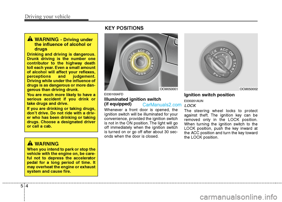 Hyundai Santa Fe 2011 Owners Manual
Driving your vehicle
4
5
E030100AFD
Illuminated ignition switch
(if equipped)
Whenever a front door is opened, the
ignition switch will be illuminated for your
convenience, provided the ignition swi Hyundai Santa Fe 2011 Owners Manual
Driving your vehicle
4
5
E030100AFD
Illuminated ignition switch
(if equipped)
Whenever a front door is opened, the
ignition switch will be illuminated for your
convenience, provided the ignition swi