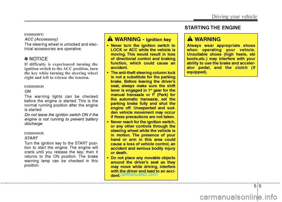 Hyundai Santa Fe 2011 Owners Manual
55
Driving your vehicle
E030202AFD
ACC (Accessory)
The steering wheel is unlocked and elec-
trical accessories are operative.
✽ ✽NOTICE
If difficulty is experienced turning the
ignition switch to Hyundai Santa Fe 2011 Owners Manual
55
Driving your vehicle
E030202AFD
ACC (Accessory)
The steering wheel is unlocked and elec-
trical accessories are operative.
✽ ✽NOTICE
If difficulty is experienced turning the
ignition switch to