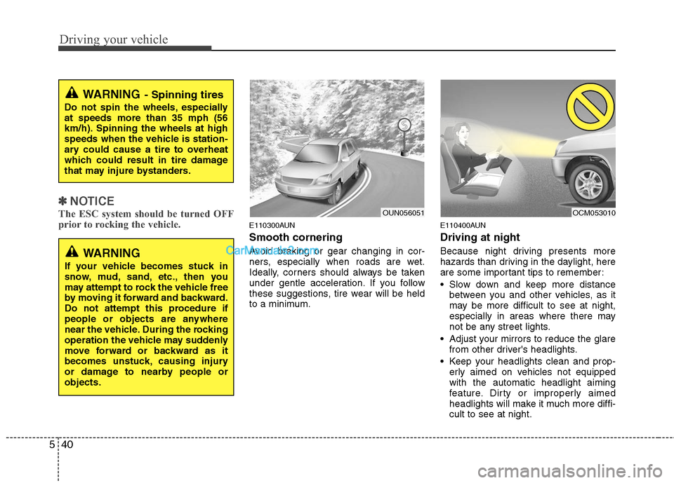 Hyundai Santa Fe 2011 Owners Manual
Driving your vehicle
40
5
✽
✽
NOTICE
The ESC system should be turned OFF
prior to rocking the vehicle.E110300AUN
Smooth cornering
Avoid braking or gear changing in cor-
ners, especially when road Hyundai Santa Fe 2011 Owners Manual
Driving your vehicle
40
5
✽
✽
NOTICE
The ESC system should be turned OFF
prior to rocking the vehicle.E110300AUN
Smooth cornering
Avoid braking or gear changing in cor-
ners, especially when road