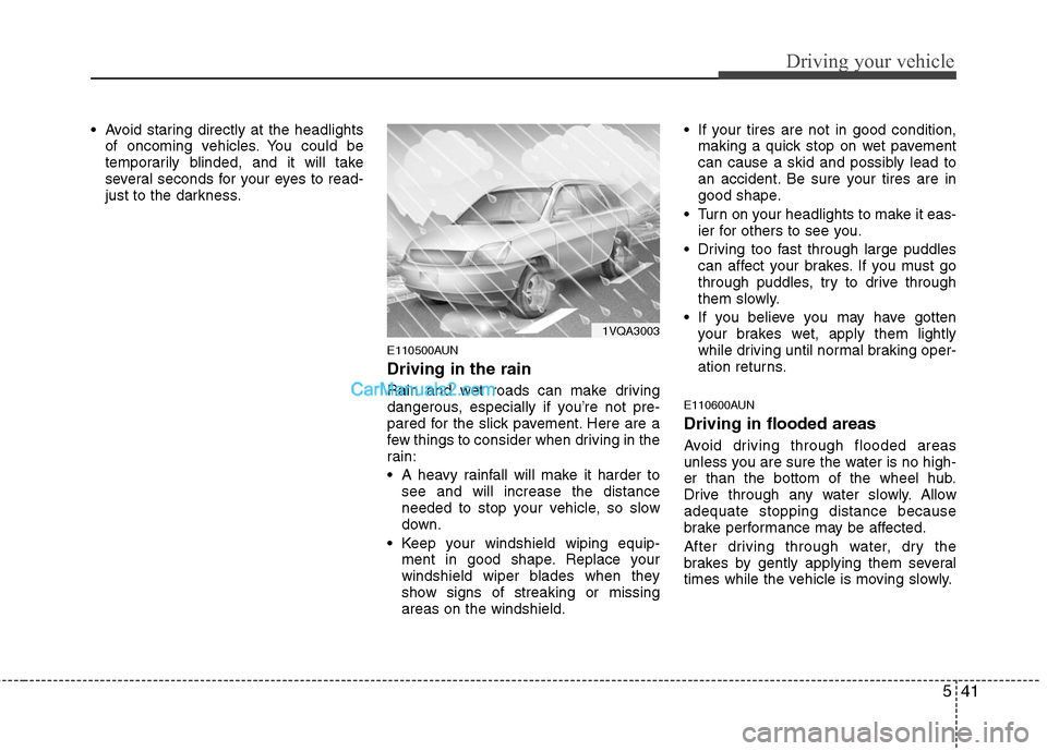 Hyundai Santa Fe 2011 Owners Manual
541
Driving your vehicle
Avoid staring directly at the headlightsof oncoming vehicles. You could be
temporarily blinded, and it will take
several seconds for your eyes to read-
just to the darkness. Hyundai Santa Fe 2011 Owners Manual
541
Driving your vehicle
Avoid staring directly at the headlightsof oncoming vehicles. You could be
temporarily blinded, and it will take
several seconds for your eyes to read-
just to the darkness.