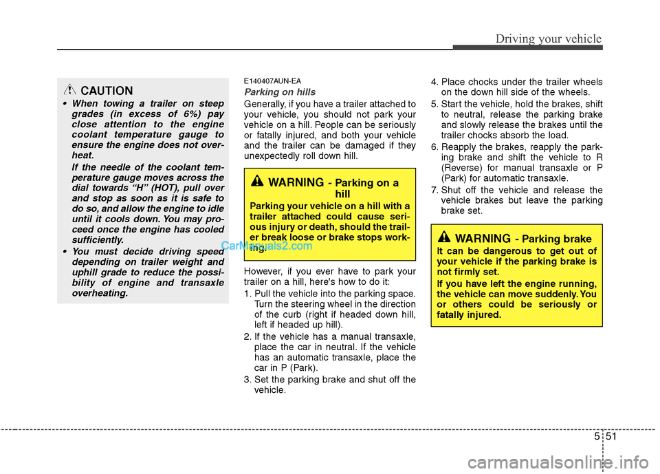 Hyundai Santa Fe 2011 Owners Manual
551
Driving your vehicle
E140407AUN-EA
Parking on hills
Generally, if you have a trailer attached to
your vehicle, you should not park your
vehicle on a hill. People can be seriously
or fatally inju Hyundai Santa Fe 2011 Owners Manual
551
Driving your vehicle
E140407AUN-EA
Parking on hills
Generally, if you have a trailer attached to
your vehicle, you should not park your
vehicle on a hill. People can be seriously
or fatally inju