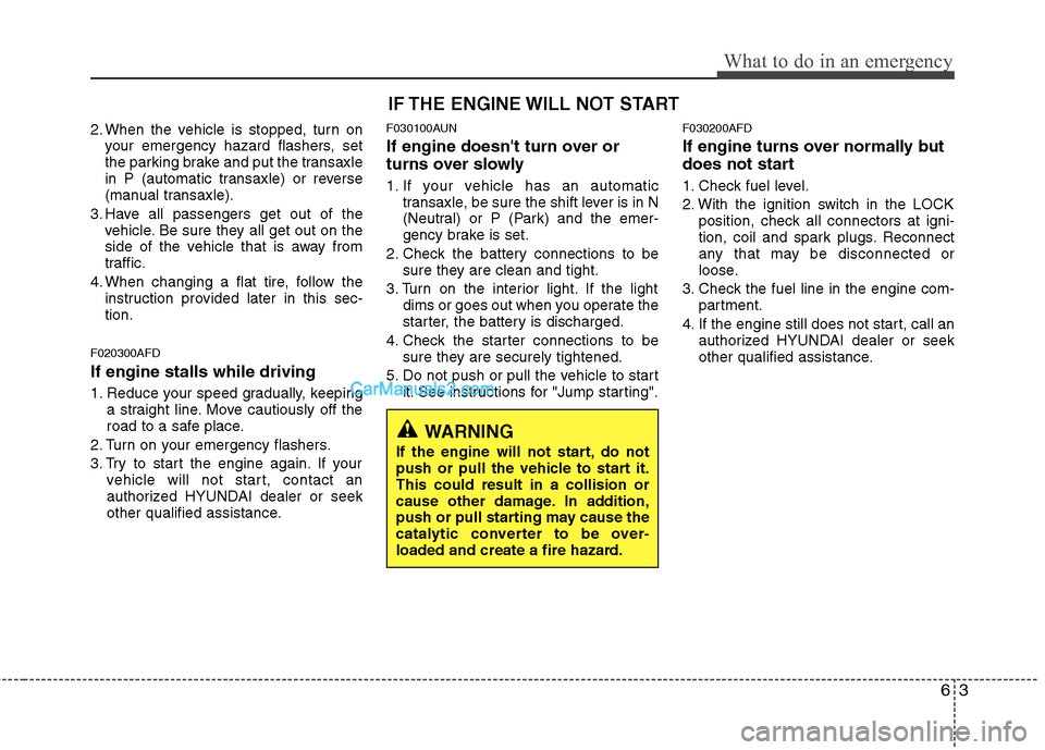 Hyundai Santa Fe 2011 Owners Manual
63
What to do in an emergency
2. When the vehicle is stopped, turn onyour emergency hazard flashers, set
the parking brake and put the transaxle
in P (automatic transaxle) or reverse
(manual transaxl Hyundai Santa Fe 2011 Owners Manual
63
What to do in an emergency
2. When the vehicle is stopped, turn onyour emergency hazard flashers, set
the parking brake and put the transaxle
in P (automatic transaxle) or reverse
(manual transaxl