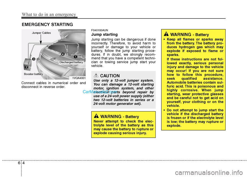 Hyundai Santa Fe 2011 Owners Manual
What to do in an emergency
4
6
EMERGENCY STARTING
Connect cables in numerical order and
disconnect in reverse order.
F040100AUN
Jump starting
Jump starting can be dangerous if done
incorrectly. The Hyundai Santa Fe 2011 Owners Manual
What to do in an emergency
4
6
EMERGENCY STARTING
Connect cables in numerical order and
disconnect in reverse order.
F040100AUN
Jump starting
Jump starting can be dangerous if done
incorrectly. The