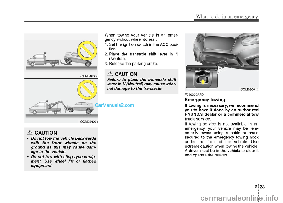 Hyundai Santa Fe 2011 Owners Manual
623
What to do in an emergency
When towing your vehicle in an emer-
gency without wheel dollies :
1. Set the ignition switch in the ACC posi-tion.
2. Place the transaxle shift lever in N (Neutral).
3 Hyundai Santa Fe 2011 Owners Manual
623
What to do in an emergency
When towing your vehicle in an emer-
gency without wheel dollies :
1. Set the ignition switch in the ACC posi-tion.
2. Place the transaxle shift lever in N (Neutral).
3