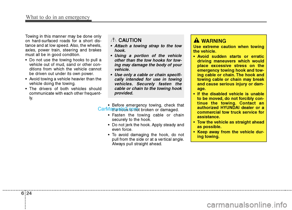 Hyundai Santa Fe 2011 Owners Manual
What to do in an emergency
24
6
Towing in this manner may be done only
on hard-surfaced roads for a short dis-
tance and at low speed. Also, the wheels,
axles, power train, steering and brakes
must a Hyundai Santa Fe 2011 Owners Manual
What to do in an emergency
24
6
Towing in this manner may be done only
on hard-surfaced roads for a short dis-
tance and at low speed. Also, the wheels,
axles, power train, steering and brakes
must a
