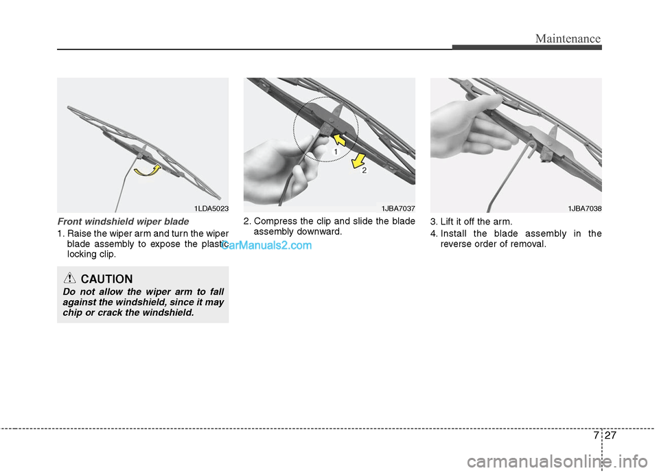 Hyundai Santa Fe 2011  Owners Manual 
727
Maintenance
Front windshield wiper blade
1. Raise the wiper arm and turn the wiperblade assembly to expose the plastic
locking clip. 2. Compress the clip and slide the blade
assembly downward. 3.