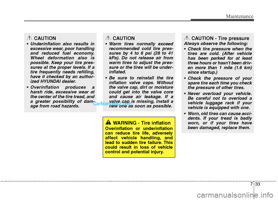 Hyundai Santa Fe 2011 Owners Manual
733
Maintenance
WARNING - Tire inflation
Overinflation or underinflation
can reduce tire life, adversely
affect vehicle handling, and
lead to sudden tire failure. This
could result in loss of vehicle Hyundai Santa Fe 2011 Owners Manual
733
Maintenance
WARNING - Tire inflation
Overinflation or underinflation
can reduce tire life, adversely
affect vehicle handling, and
lead to sudden tire failure. This
could result in loss of vehicle