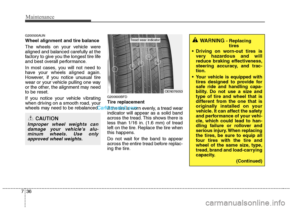 Hyundai Santa Fe 2011 Owners Manual
Maintenance
36
7
G200500AUN
Wheel alignment and tire balance
The wheels on your vehicle were
aligned and balanced carefully at the
factory to give you the longest tire life
and best overall perform Hyundai Santa Fe 2011 Owners Manual
Maintenance
36
7
G200500AUN
Wheel alignment and tire balance
The wheels on your vehicle were
aligned and balanced carefully at the
factory to give you the longest tire life
and best overall perform
