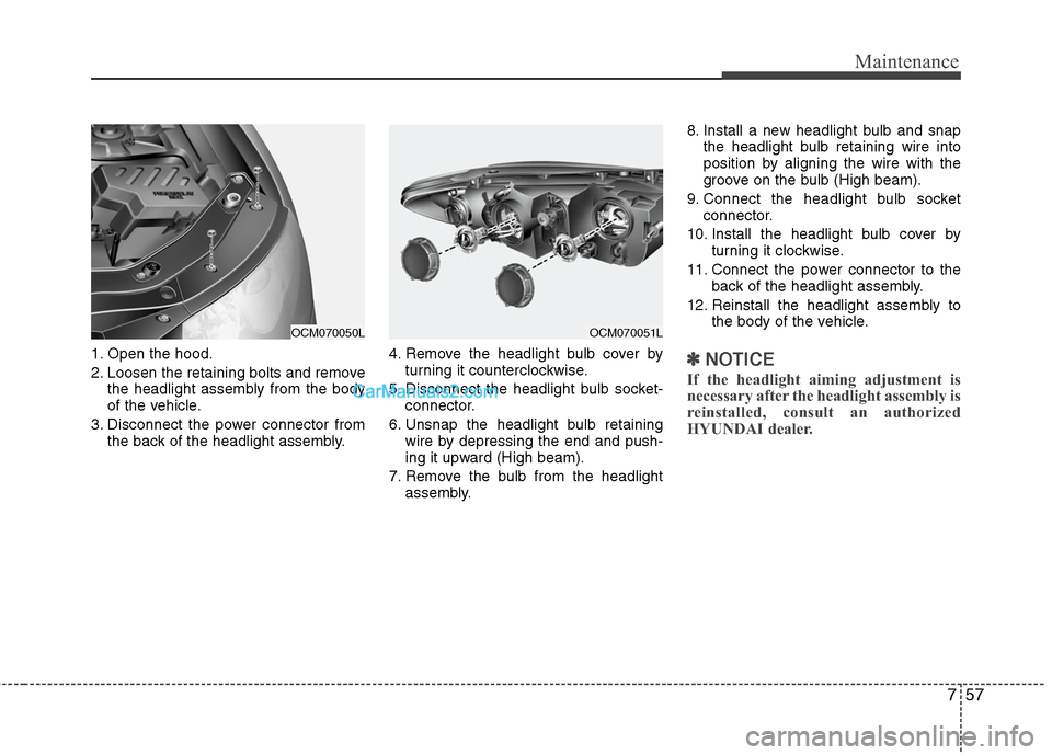 Hyundai Santa Fe 2011 Owners Manual
757
Maintenance
1. Open the hood.
2. Loosen the retaining bolts and removethe headlight assembly from the body
of the vehicle.
3. Disconnect the power connector from the back of the headlight assembl Hyundai Santa Fe 2011 Owners Manual
757
Maintenance
1. Open the hood.
2. Loosen the retaining bolts and removethe headlight assembly from the body
of the vehicle.
3. Disconnect the power connector from the back of the headlight assembl