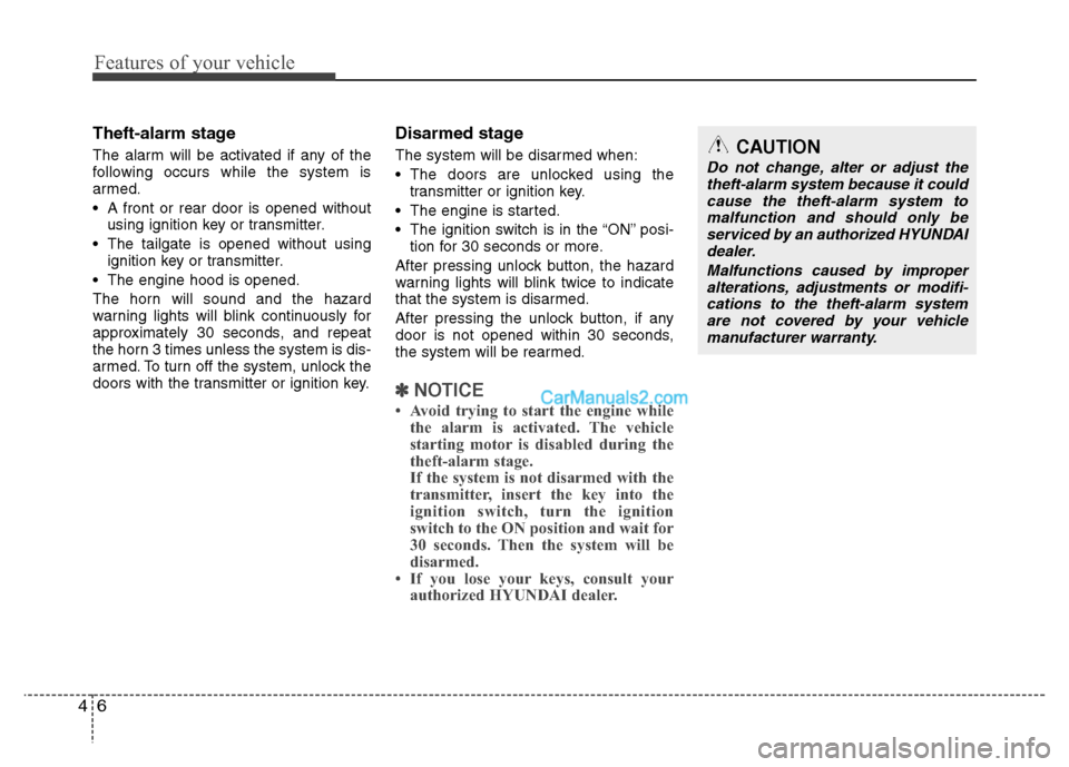 Hyundai Santa Fe 2011  Owners Manual 
Features of your vehicle
6
4
Theft-alarm stage
The alarm will be activated if any of the
following occurs while the system is
armed.
 A front or rear door is opened without
using ignition key or tran