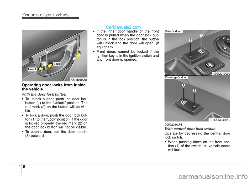 Hyundai Santa Fe 2011  Owners Manual 
Features of your vehicle
8
4
Operating door locks from inside
the vehicle
With the door lock button
 To unlock a door, push the door lock
button (1) to the “Unlock” position. The
red mark (2) on 