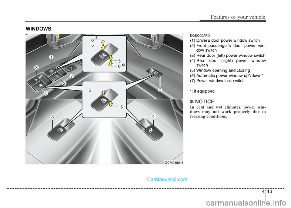Hyundai Santa Fe 2011  Owners Manual 
413
Features of your vehicle
D080000AFD
(1) Driver’s door power window switch
(2) Front passenger’s door power win-dow switch
(3) Rear door (left) power window switch
(4)  Rear door (right) power