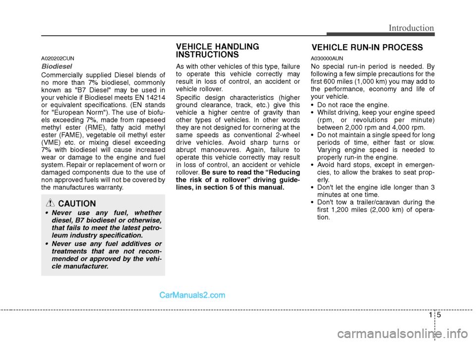 Hyundai Santa Fe 2011 Owners Manual - RHD (UK, Australia) 15
Introduction
A020202CUN
Biodiesel
Commercially supplied Diesel blends of no more than 7% biodiesel, commonly
known as "B7 Diesel" may be used in
your vehicle if Biodiesel meets EN 14214
or equival Hyundai Santa Fe 2011 Owners Manual - RHD (UK, Australia) 15
Introduction
A020202CUN
Biodiesel
Commercially supplied Diesel blends of no more than 7% biodiesel, commonly
known as "B7 Diesel" may be used in
your vehicle if Biodiesel meets EN 14214
or equival