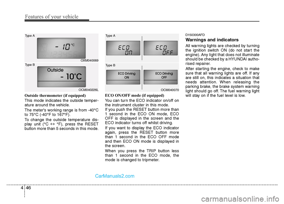 Hyundai Santa Fe 2011  Owners Manual - RHD (UK, Australia) Features of your vehicle
46
4
Outside thermometer (if equipped)
This mode indicates the outside temper- 
ature around the vehicle. 
The meters working range is from -40°C to 75°C (-40°F to 167°F)