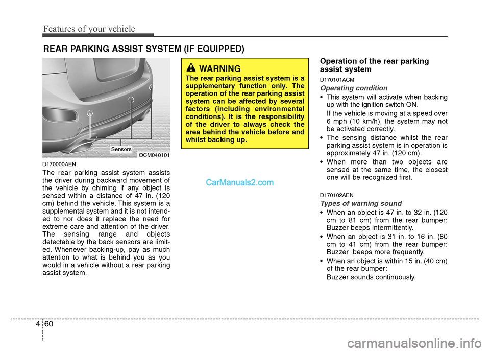 Hyundai Santa Fe 2011  Owners Manual - RHD (UK, Australia) Features of your vehicle
60
4
D170000AEN 
The rear parking assist system assists 
the driver during backward movement of
the vehicle by chiming if any object is
sensed within a distance of 47 in. (120