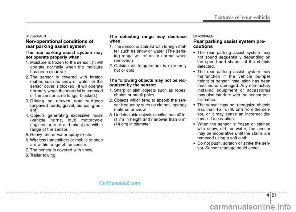 Hyundai Santa Fe 2011  Owners Manual - RHD (UK, Australia) 461
Features of your vehicle
D170200AEN Non-operational conditions of rear parking assist system The rear parking assist system may not operate properly when: 
1. Moisture is frozen to the sensor. (It