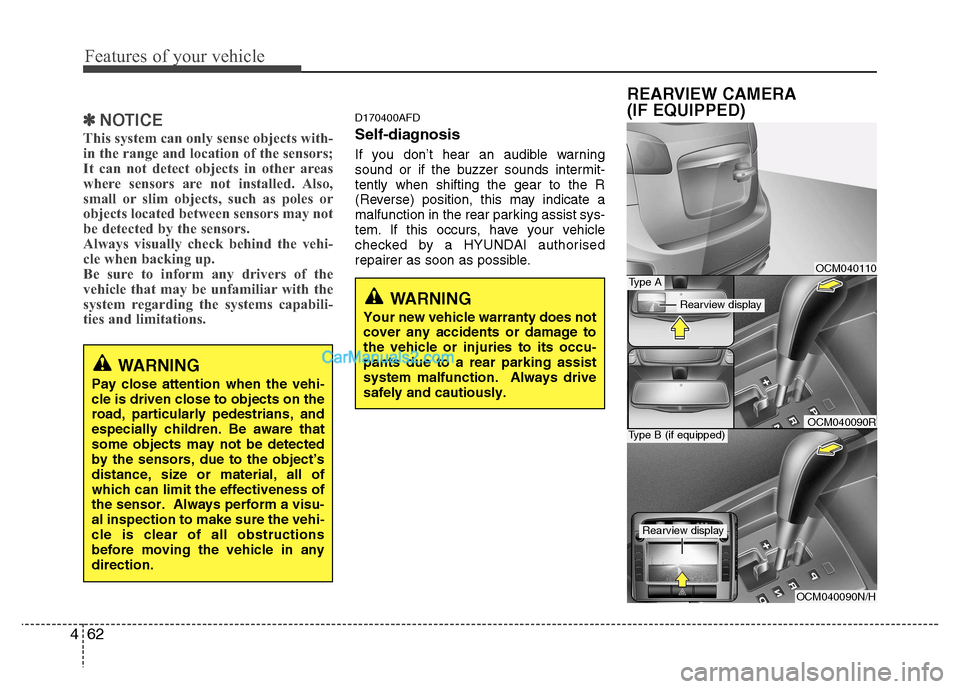 Hyundai Santa Fe 2011  Owners Manual - RHD (UK, Australia) Features of your vehicle
62
4
✽✽
NOTICE
This system can only sense objects with- 
in the range and location of the sensors;
It can not detect objects in other areas
where sensors are not installed