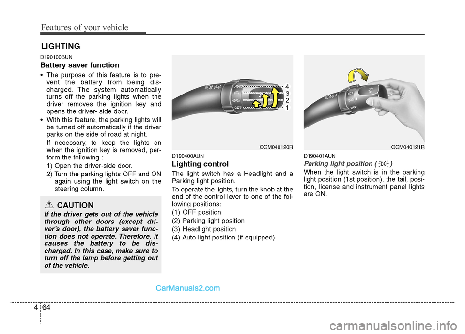 Hyundai Santa Fe 2011  Owners Manual - RHD (UK, Australia) Features of your vehicle
64
4
D190100BUN 
Battery saver function    
 The purpose of this feature is to pre-
vent the battery from being dis- 
charged. The system automatically
turns off the parking l