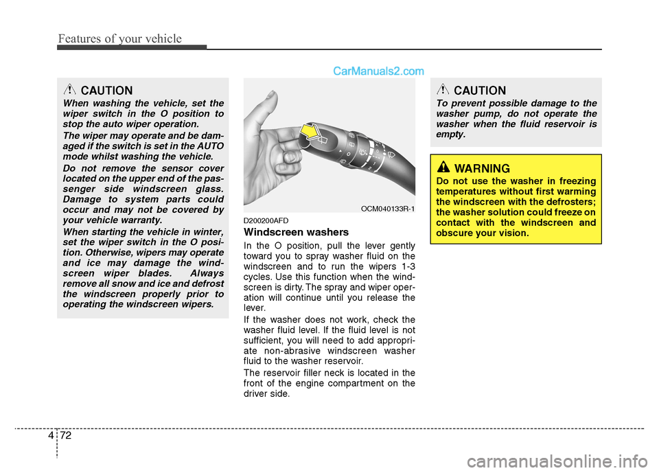 Hyundai Santa Fe 2011  Owners Manual - RHD (UK, Australia) Features of your vehicle
72
4
D200200AFD 
Windscreen washers   
In the O position, pull the lever gently 
toward you to spray washer fluid on the
windscreen and to run the wipers 1-3
cycles. Use this 