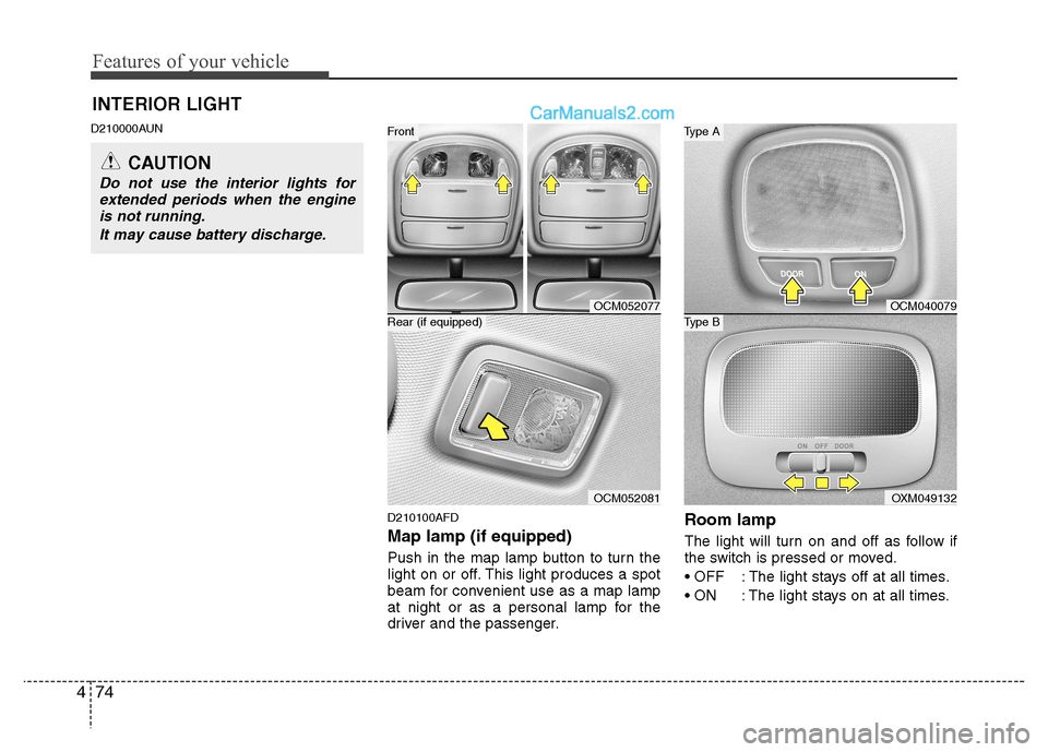 Hyundai Santa Fe 2011  Owners Manual - RHD (UK, Australia) Features of your vehicle
74
4
D210000AUN
D210100AFD Map lamp (if equipped) 
Push in the map lamp button to turn the 
light on or off. This light produces a spot
beam for convenient use as a map lamp
a