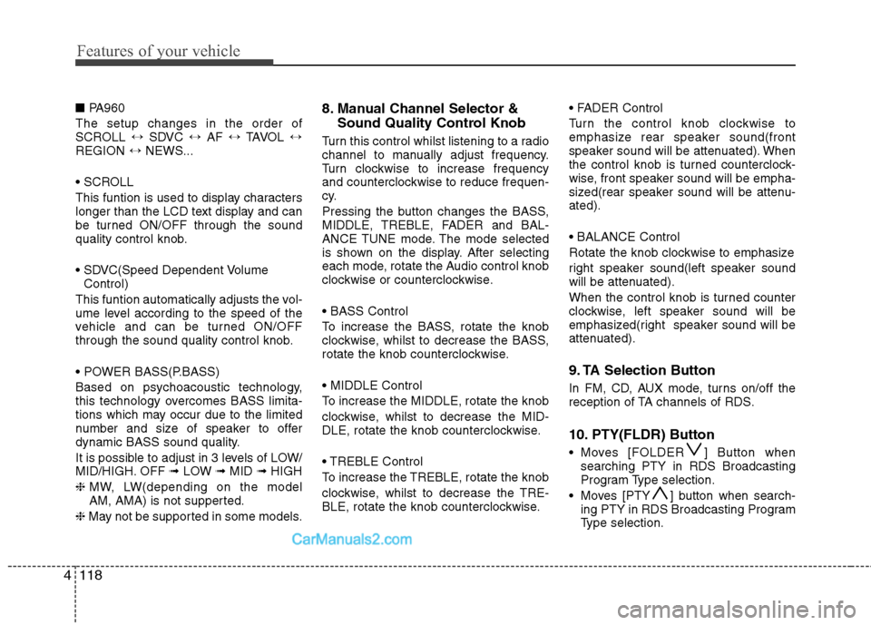 Hyundai Santa Fe 2011  Owners Manual - RHD (UK, Australia) Features of your vehicle
118
4
■ PA960 
The setup changes in the order of 
SCROLL  ↔SDVC  ↔AF  ↔TAVOL  ↔
REGION  ↔NEWS...
 
This funtion is used to display characters 
longer than the LCD 