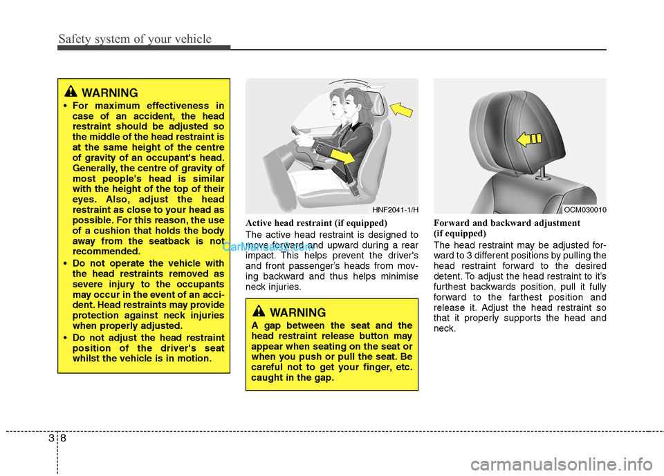 Hyundai Santa Fe 2011  Owners Manual - RHD (UK, Australia) Safety system of your vehicle
8
3
Active head restraint (if equipped) 
The active head restraint is designed to 
move forward and upward during a rear
impact. This helps prevent the drivers
and front