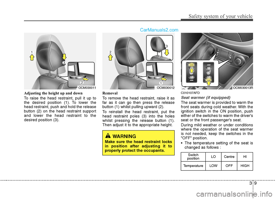 Hyundai Santa Fe 2011  Owners Manual - RHD (UK, Australia) 39
Safety system of your vehicle
Adjusting the height up and down 
To raise the head restraint, pull it up to 
the desired position (1). To lower the
head restraint, push and hold the release
button (
