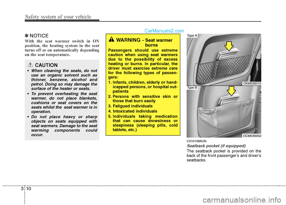 Hyundai Santa Fe 2011  Owners Manual - RHD (UK, Australia) Safety system of your vehicle
10
3
✽✽
NOTICE
With the seat warmer switch in ON 
position, the heating system in the seat
turns off or on automatically depending
on the seat temperature.
C010108AUN