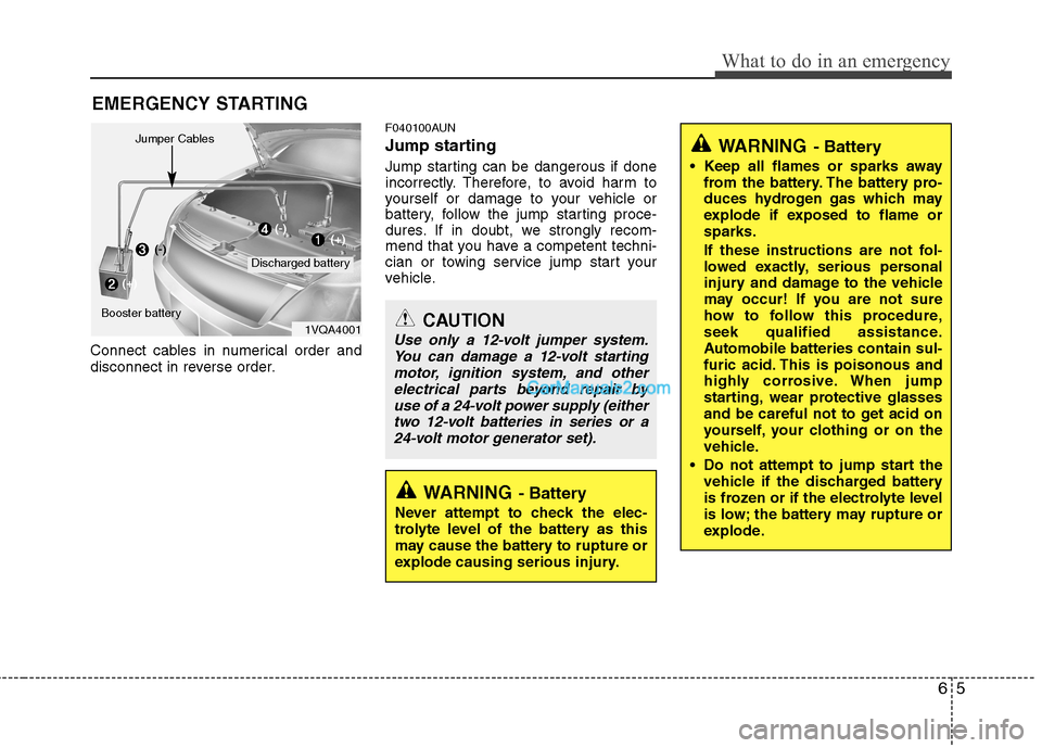 Hyundai Santa Fe 2011  Owners Manual - RHD (UK, Australia) 65
What to do in an emergency
EMERGENCY STARTING
Connect cables in numerical order and 
disconnect in reverse order. F040100AUN 
Jump starting   
Jump starting can be dangerous if done 
incorrectly. T