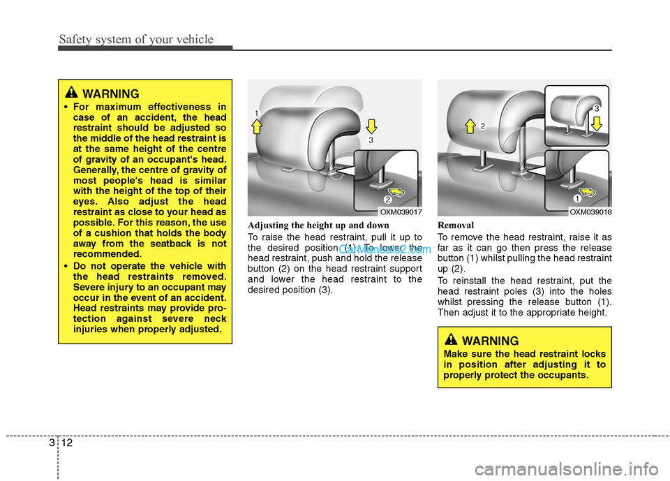 Hyundai Santa Fe 2011  Owners Manual - RHD (UK, Australia) Safety system of your vehicle
12
3
Adjusting the height up and down 
To raise the head restraint, pull it up to 
the desired position (1). To lower the
head restraint, push and hold the release
button