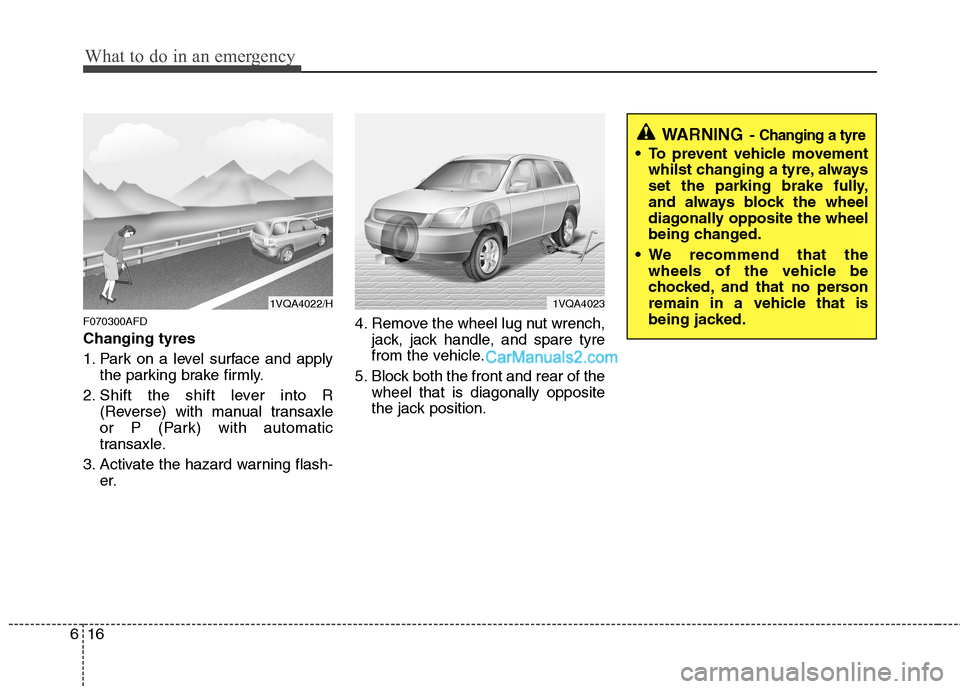 Hyundai Santa Fe 2011  Owners Manual - RHD (UK, Australia) What to do in an emergency
16
6
F070300AFD Changing tyres  
1. Park on a level surface and apply
the parking brake firmly.
2. Shift the shift lever into R (Reverse) with manual transaxle 
or P (Park) 
