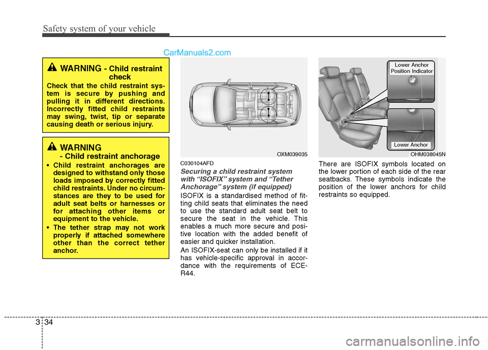 Hyundai Santa Fe 2011  Owners Manual - RHD (UK, Australia) Safety system of your vehicle
34
3
C030104AFD
Securing a child restraint system
with “ISOFIX” system  and “TetherAnchorage” system (if equipped)
ISOFIX is a standardised method of fit- ting ch