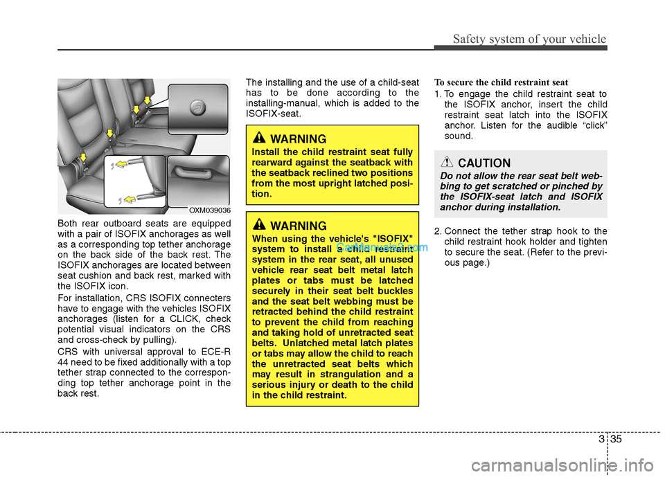 Hyundai Santa Fe 2011  Owners Manual - RHD (UK, Australia) 335
Safety system of your vehicle
Both rear outboard seats are equipped 
with a pair of ISOFIX anchorages as well
as a corresponding top tether anchorage
on the back side of the back rest. The
ISOFIX 