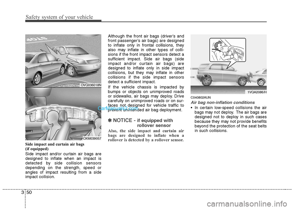 Hyundai Santa Fe 2011  Owners Manual - RHD (UK, Australia) Safety system of your vehicle
50
3
Side impact and curtain air bags  
(if equipped) 
Side impact and/or curtain air bags are designed to inflate when an impact is
detected by side collision sensorsdep