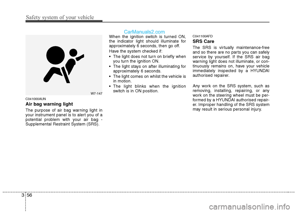 Hyundai Santa Fe 2011  Owners Manual - RHD (UK, Australia) Safety system of your vehicle
56
3
C041000AUN 
Air bag warning light 
The purpose of air bag warning light in 
your instrument panel is to alert you of a
potential problem with your air bag -
Suppleme