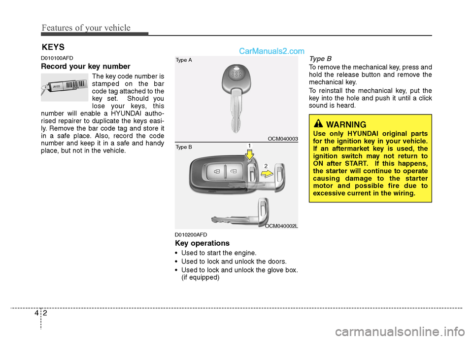 Hyundai Santa Fe 2011  Owners Manual - RHD (UK, Australia) Features of your vehicle
2
4
D010100AFD 
Record your key number
The key code number is stamped on the barcode tag attached to the
key set. Should you
lose your keys, this
number will enable a HYUNDAI 